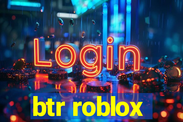 btr roblox